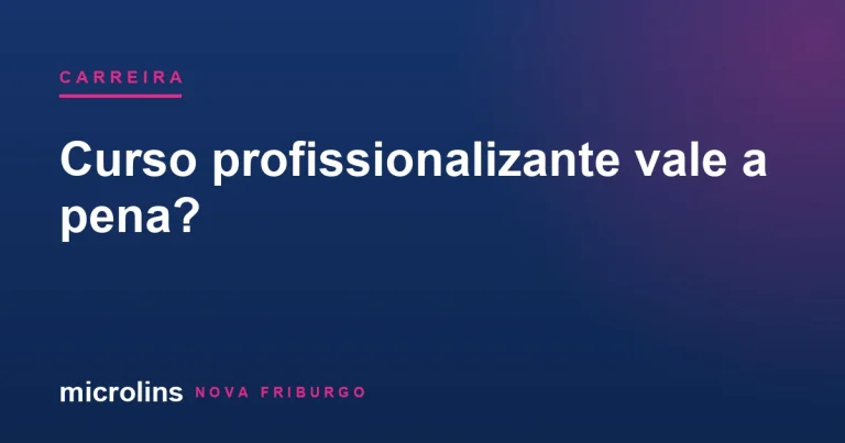 Curso profissionalizante vale a pena — Microlins Nova Friburgo